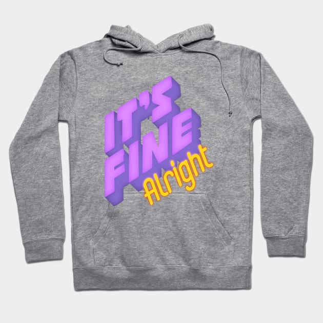 It's fine Alright Hoodie by LanaBanana